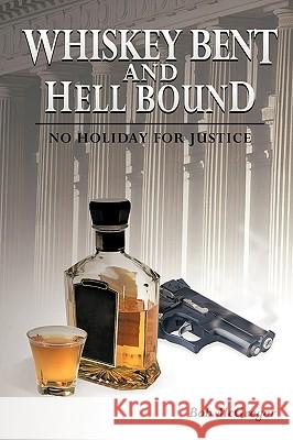Whiskey Bent and Hell Bound: No Holiday for Justice McGregor, Bob 9781449051433 Authorhouse - książka