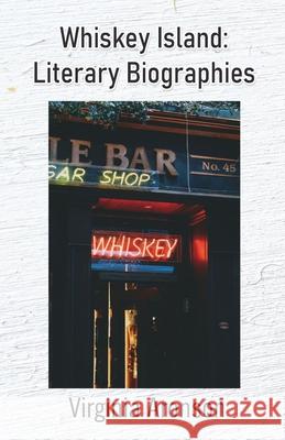 Whiskey Island: Literary Biographies Virginia Aronson 9789363544901 Cyberwit.Net - książka