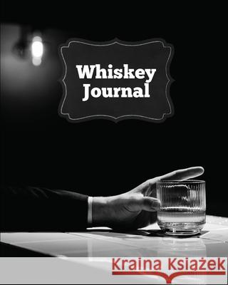 Whiskey Journal: Sommelier Tasting Pages, Keep Track Of Whisky Notes & Important Information, Whiskey Lovers Gift, Log Book, Notebook Amy Newton 9781649441768 Amy Newton - książka