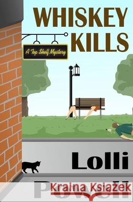 Whiskey Kills (A Top Shelf Mystery) Powell, Lolli 9781977897558 Createspace Independent Publishing Platform - książka