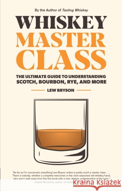 Whiskey Master Class: The Ultimate Guide to Understanding Scotch, Bourbon, Rye, and More Lew Bryson 9781558329812 Harvard Common Press,U.S. - książka