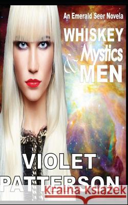 Whiskey, Mystics and Men: An Emerald Seer Novella Violet Patterson 9781475233957 Createspace - książka