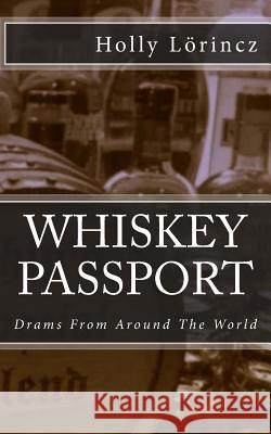 Whiskey Passport: Drams From Around The World Lorincz, Holly 9780996119245 Benchmark Press - książka