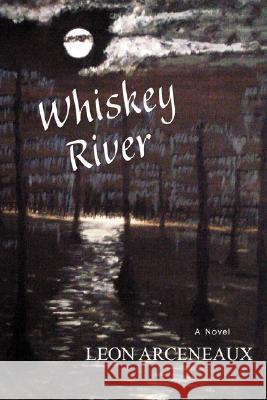 Whiskey River Leon Arceneaux 9780595478828 iUniverse - książka