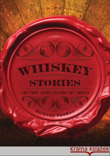 Whiskey Stories: The True Spirit Behind the Labels Richard Thomas 9781400340941 Cider Mill Press - książka