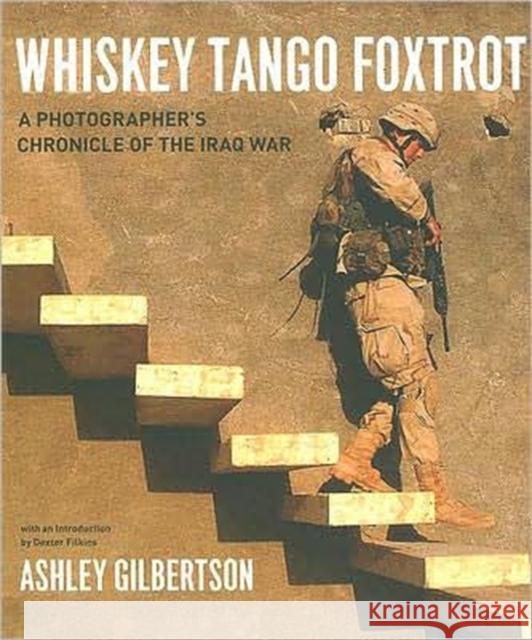 Whiskey Tango Foxtrot: A Photographer's Chronicle of the Iraq War Gilbertson, Ashley 9780226293257  - książka