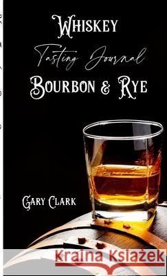 Whiskey Tasting Journal Bourbon & Rye Gary Clark 9781678008734 Lulu.com - książka