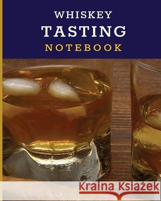 Whiskey Tasting Notebook: Tasting Whiskey Notebook Cigar Bar Companion Single Malt Bourbon Rye Try Distillery Philosophy Scotch Whisky Gift Oran Larson, Patricia 9781952035340 Patricia Larson - książka