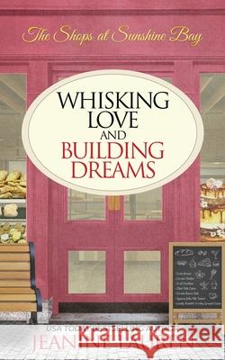 Whisking Love and Building Dreams Jeanine Lauren 9781997523093 Littleford House Books - książka