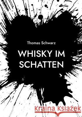 Whisky im Schatten Thomas Schwarz 9783755795964 Books on Demand - książka