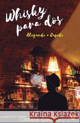 Whisky Para DOS (2a Edicion): Ahogando a Cupido Cristobal Corrillero Alba de Laura Martin 9781973836155 Createspace Independent Publishing Platform - książka
