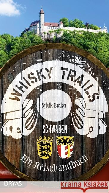 Whisky Trails Schwaben : Ein Reisehandbuch Baecker, Sybille 9783940855879 Dryas - książka