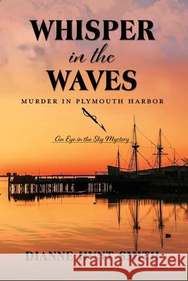 Whisper in the Waves: Murder in Plymouth Harbor Dianne Hunt Smith 9781961978645 Briley & Baxter Publications - książka