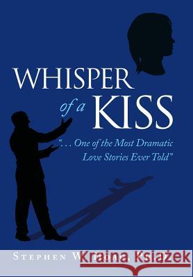 Whisper of a Kiss: . . . One of the Most Dramatic Love Stories Ever Told Ph. D. Stephen W. Hoag 9781462412419 Inspiring Voices - książka