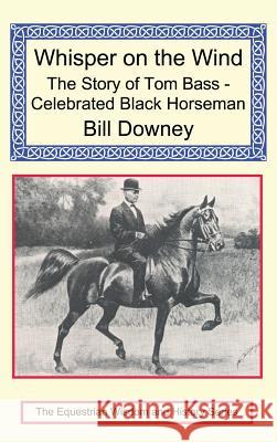 Whisper on the Wind: The Story of Tom Bass - Celebrated Black Horseman Bill Downey 9781590480106 Long Riders' Guild Press - książka