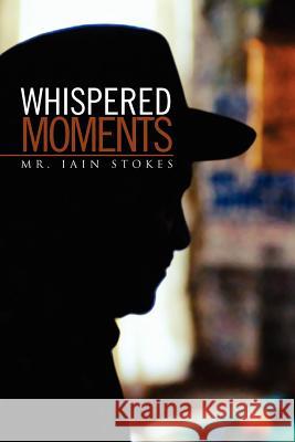 Whispered Moments Iain Stokes 9781450047647 Xlibris - książka