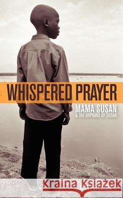 Whispered Prayer: Mama Susan and the Orphans of Sudan Lyla Peterson 9781463748548 Createspace - książka