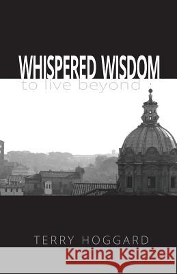 Whispered Wisdom to Live Beyond Terry Hoggard Brian De 9780692417966 Terry Hoggard - książka