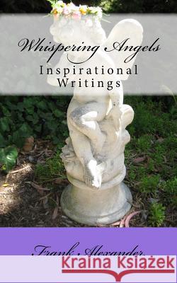 Whispering Angels: Inspirational Writings Frank Alexander 9781546333975 Createspace Independent Publishing Platform - książka