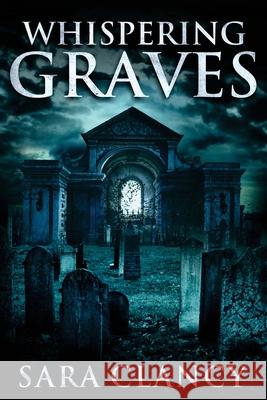 Whispering Graves Sara Clancy 9781546489474 Createspace Independent Publishing Platform - książka