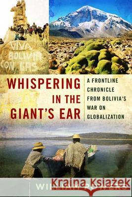 Whispering in the Giant's Ear: A Frontline Chronicle from Bolivia's War on Globalization William Powers 9781596911031 Bloomsbury Publishing PLC - książka