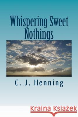 Whispering Sweet Nothings C. J. Henning 9781545038192 Createspace Independent Publishing Platform - książka
