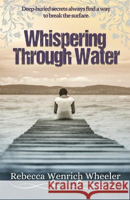Whispering Through Water Rebecca Wenrich Wheeler Terri Moore 9781957656052 Monarch Educational Services, L.L.C. - książka