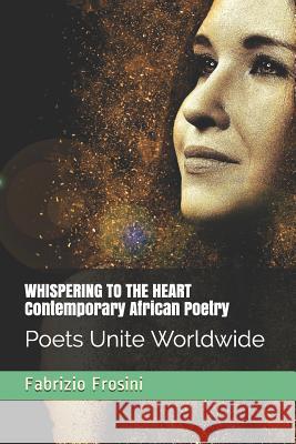 Whispering to the Heart - Contemporary African Poetry: Poets Unite Worldwide Fabrizio Frosini 9781973589075 Independently Published - książka