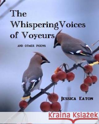 Whispering Voices Of Voyeurs: and other poems Jessica Eaton 9781542323888 Createspace Independent Publishing Platform - książka