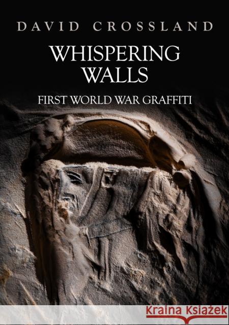 Whispering Walls: First World War Graffiti Crossland, David 9781398111882 Amberley Publishing - książka