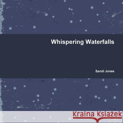 Whispering Waterfalls Sandi Jones 9781329873728 Lulu.com - książka