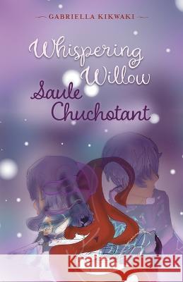 Whispering Willow / Saule Chuchotant Gabriella Kikwaki 9781039179875 FriesenPress - książka