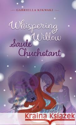 Whispering Willow / Saule Chuchotant Gabriella Kikwaki 9781039179882 FriesenPress - książka