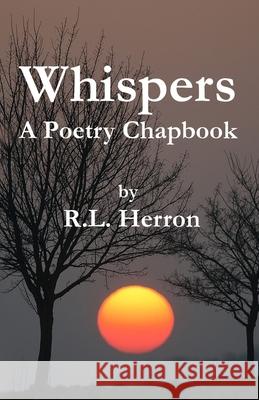 Whispers: A Poetry Chapbook R L Herron 9798746393210 Independently Published - książka