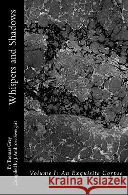 Whispers and Shadows: Volume I: An Exquisite Corpse Thomas Grey J. Ambrose Sweigart 9781484062753 Createspace - książka