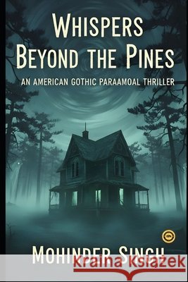 Whispers Beyond the Pines: An American Gothic Paranormal Thriller Singh, Mohinder 9798270371777 Independently Published - książka