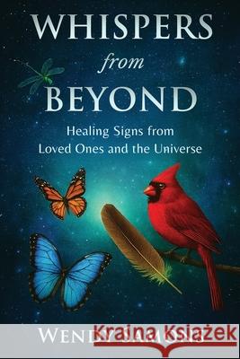 Whispers from Beyond: Healing Signs from Loved Ones and the Universe Wendy Samons 9781970503029 Wdp Publishing - książka