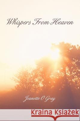 Whispers from Heaven Jeanette O. Gray 9781475942392 iUniverse.com - książka