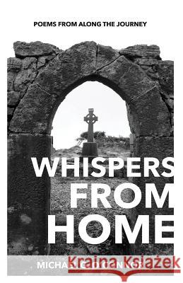 Whispers From Home: Poems From Along The Journey O'Connor, Michael G. 9781732717329 Abundant Harvest Publishing - książka