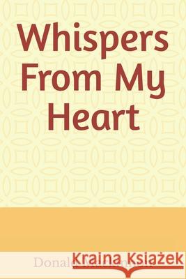 Whispers From My Heart Rebecca Louise MacKinnon, Donald Gregory MacKinnon 9798326089861 Independently Published - książka