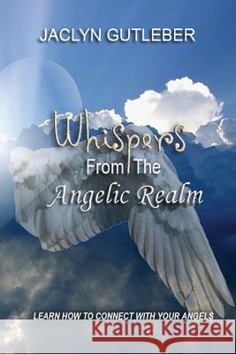 Whispers From The Angelic Realm: Learn To Connect With Your Angels Gutleber, Jaclyn 9780998450766 Stellium Books - książka