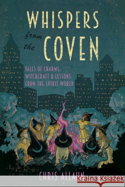 Whispers from the Coven: Tales of Charms, Witchcraft & Lessons from the Spirit World Chris Allaun 9781959883685 Crossed Crow Books - książka