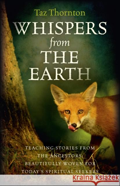 Whispers from the Earth – Teaching stories from the ancestors, beautifully woven for today`s spiritual seekers Taz Thornton 9781782793823 John Hunt Publishing - książka