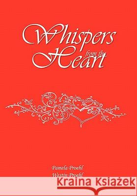 Whispers from the Heart Pamela Proehl and Westin Proehl 9781456862022 Xlibris Corporation - książka