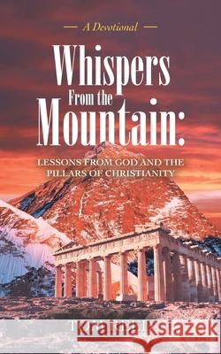 Whispers from the Mountain: Lessons from God and the Pillars of Christianity: A Devotional Tom Reed 9781489737458 Liferich - książka