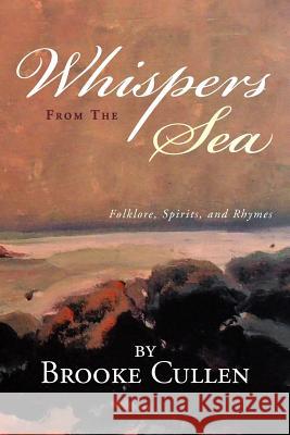 Whispers From The Sea: Folklore, Spirits, and Rhymes Cullen, Brooke 9781477116340 Xlibris Corporation - książka