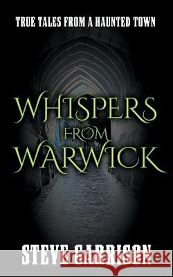Whispers from Warwick: True Tales from a Haunted Town Steve Garrison 9781804430248 Shilka Publishing - książka