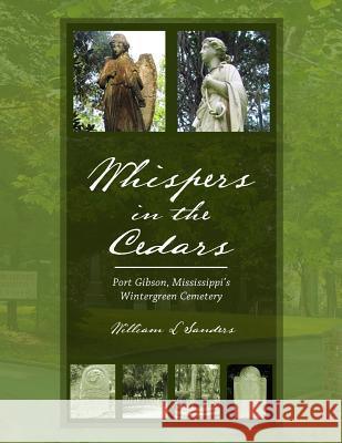 Whispers in the Cedars: Port Gibson, Mississippi's Wintergreen Cemetery William L. Sanders 9781480925137 Dorrance Publishing Co. - książka