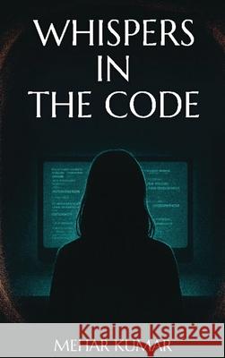 Whispers in the Code Mehar Kumar 9781959802587 Writers Dominion - książka