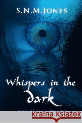 Whispers in the Dark: Descent into Madness S.N.M. Jones 9781105796890 Lulu.com - książka